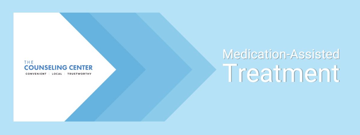 Why Medicated Assisted Treatment is Important at The Counseling Center at West Caldwell